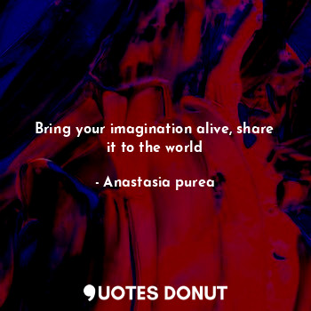 Bring your imagination alive, share it to the world