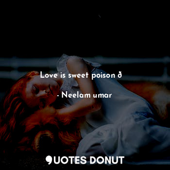  Love is sweet poison ?... - Neelam umar - Quotes Donut