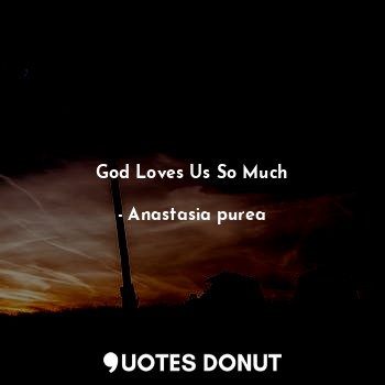 God Loves Us So Much