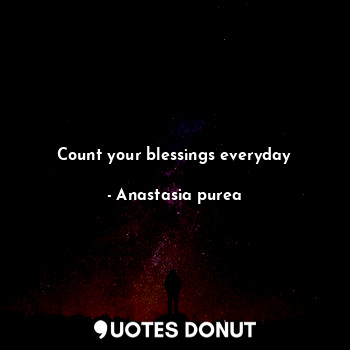 Count your blessings everyday