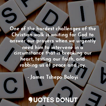 One of the hardest challenges of the Christian walk is waiting for God to answer our prayers when we urgently need him to intervene in a circumstance that is breaking our heart, testing our faith, and robbing us of peace and joy.