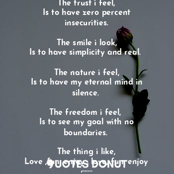  The love i feel, 
Is to enjoy every moment with my love ones. 

The trust i feel... - Indian girl - Quotes Donut