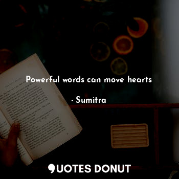  Powerful words can move hearts... - Sumitra - Quotes Donut