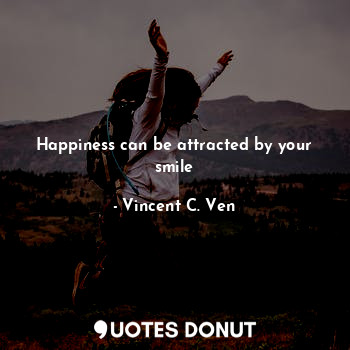 Happiness can be attracted by your smile