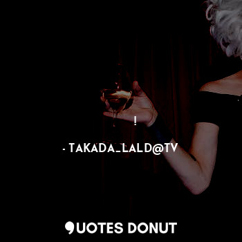  வாழ்க்கையே ஒரு வகையான போதை தான்!... - TAKADA_LALD@TV - Quotes Donut