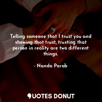  Telling someone that I trust you and showing that trust, trusting that person in... - Nanda Parab - Quotes Donut