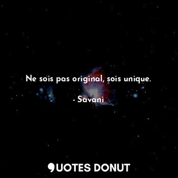  Ne sois pas original, sois unique.... - Savani - Quotes Donut