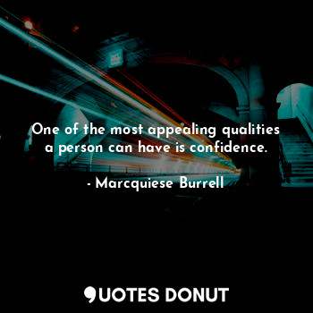  One of the most appealing qualities a person can have is confidence.... - Marcquiese Burrell - Quotes Donut