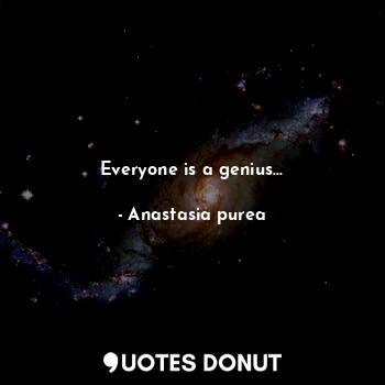 Everyone is a genius...