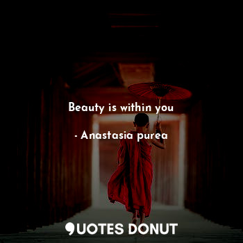  Beauty is within you... - Anastasia purea - Quotes Donut