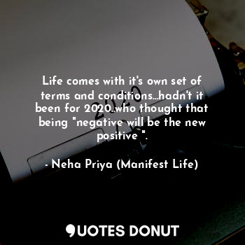 Life comes with it's own set of terms and conditions...hadn't it been for 2020..... - Neha Priya (Manifest Life) - Quotes Donut