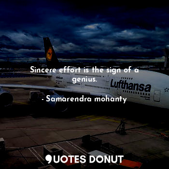  Sincere effort is the sign of a genius.... - Samarendra mohanty - Quotes Donut