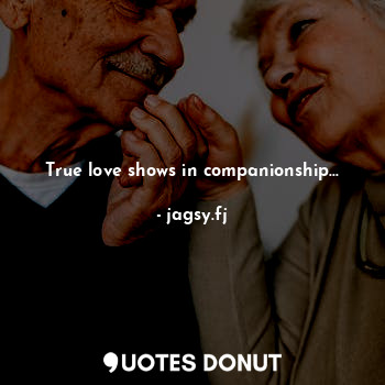 True love shows in companionship...