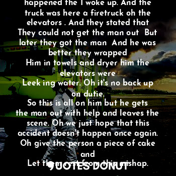  The weather did not change but this happened the I woke up. And the truck was he... - Cake - Quotes Donut