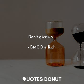  Don't give up ❌... - BMC Die Rich - Quotes Donut