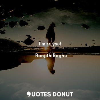  I miss you!... - Ranjith Raghu - Quotes Donut