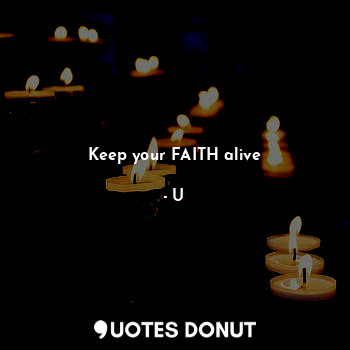 Keep your FAITH alive