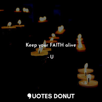  Keep your FAITH alive... - U - Quotes Donut